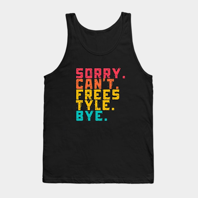 Sorry Can't Freestyle Bye Tank Top by Lottz_Design 